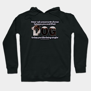 Never ask someone to choose between you and their dog unless you like being single - brown and white collie in snow oil painting word art Hoodie